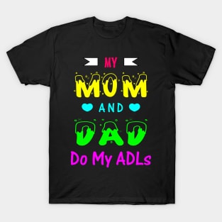My Mom and Dad Do My ADLs T-Shirt